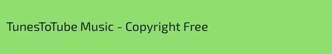 TunesToTube Music - Copyright Free